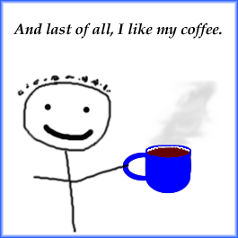 Oh, but you should drink more coffee, like me